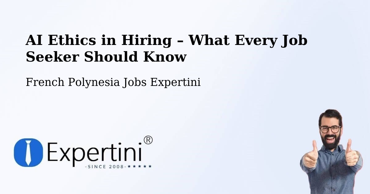 AI Ethics in Recruitment & Hiring – Temae - Temae, French Polynesia Jobs Expertini