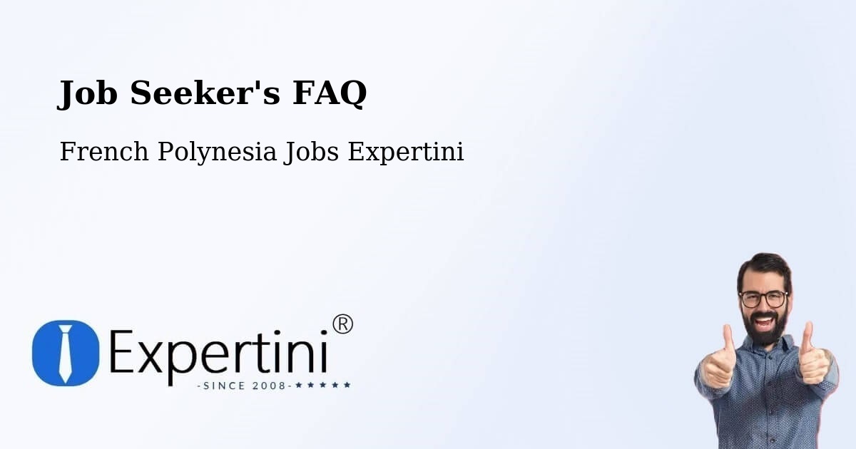 Job Seeker FAQ – Temae - French Polynesia Jobs Expertini