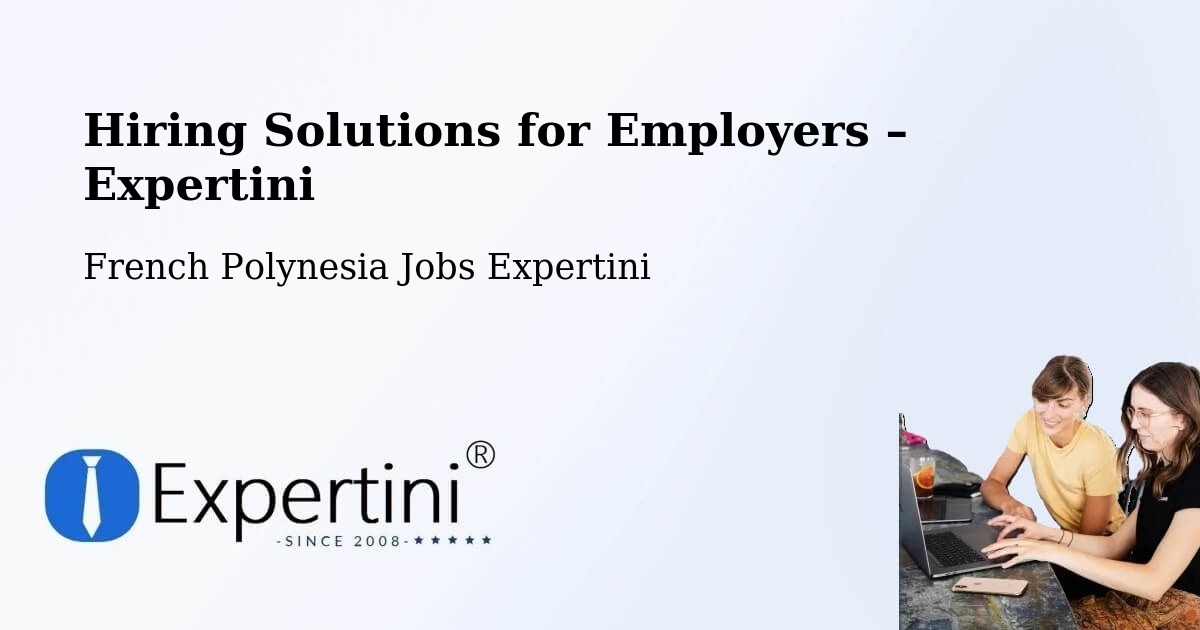 Hiring Solutions for Employers in Temae - Temae, French Polynesia Jobs Expertini