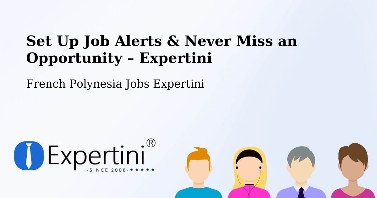 Job Alerts Guide – Get Notified About New Jobs in Temae - Temae, French Polynesia Jobs Expertini
