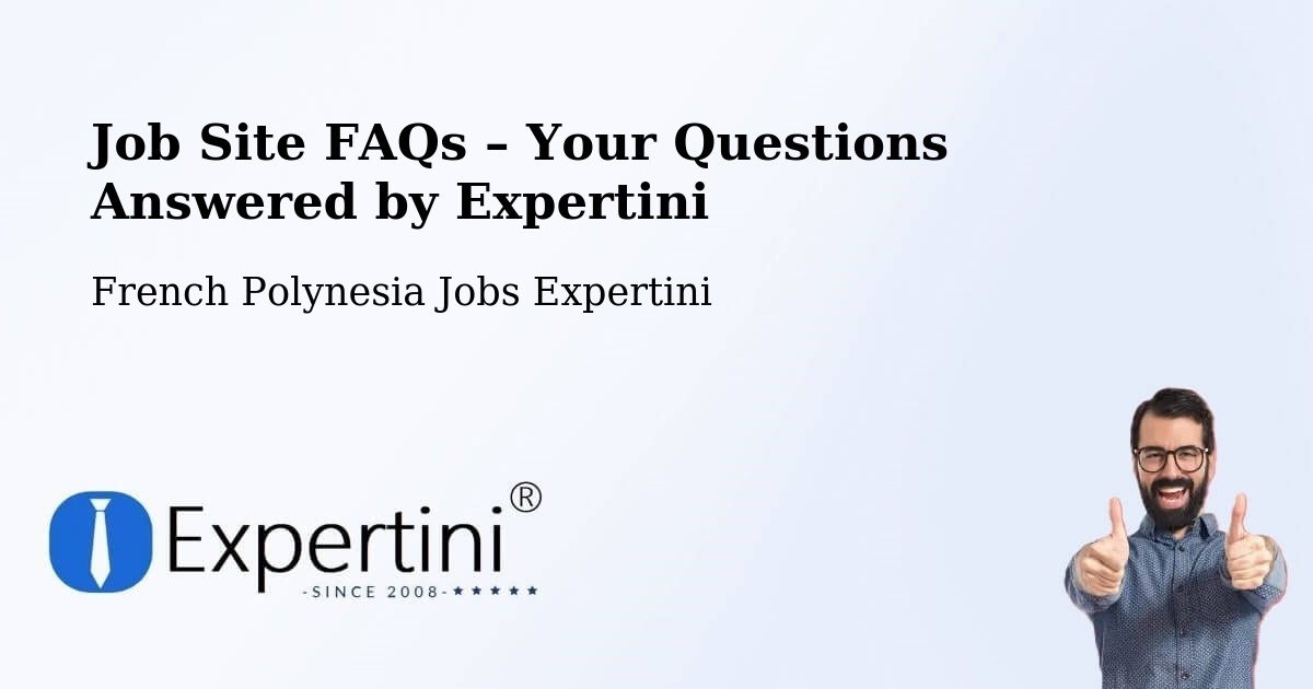 Job Site FAQs – Frequently Asked Questions – Temae - Temae, French Polynesia Jobs Expertini
