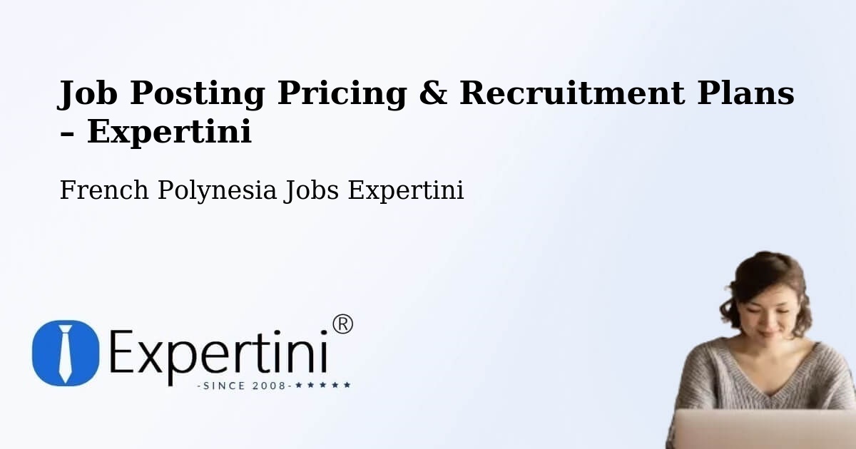 Job Posting Pricing & Recruitment Plans – Temae - Temae, French Polynesia Jobs Expertini